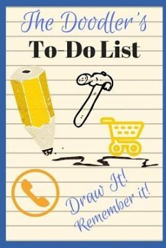 The Doodler's To-Do List - Draw It! Remember It!: 100 Page Divided Doodle Book to Help You Remember Your To-Do List! Proven to Work! - Louise, Sophia