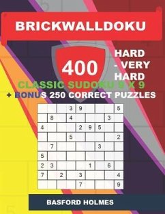 BrickWallDoku 400 HARD - VERY HARD classic Sudoku 9 x 9 + BONUS 250 correct puzzles: Hard and very hard difficulty puzzle book on 104 pages + 250 addi - Holmes, Basford