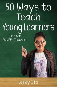 Fifty Ways to Teach Young Learners: Tips for ESL/EFL Teachers - Ito, Lesley
