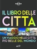 Il libro delle città. Un viaggio attraverso le più belle città del mondo Il libro delle città. Un viaggio attraverso le più belle città del mondo