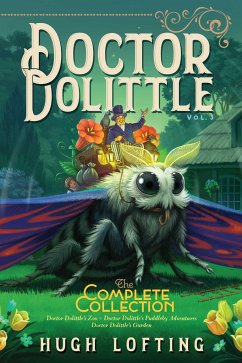 Doctor Dolittle the Complete Collection, Vol. 3: Doctor Dolittle's Zoo; Doctor Dolittle's Puddleby Adventures; Doctor Dolittle's Garden - Lofting, Hugh