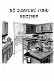 My Comfort Food Recipes: Create Your Own Book of Comfort Food Recipes You Love and Enjoy