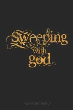 Sweeping with God - Semeniuk, Kevin