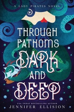 Through Fathoms Dark and Deep: A YA Pirates Adventure Novel - Ellision, Jennifer