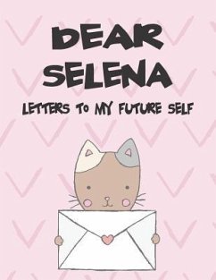 Dear Selena, Letters to My Future Self: A Girl's Thoughts - Faith, Hope