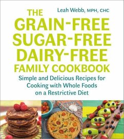 The Grain-Free, Sugar-Free, Dairy-Free Family Cookbook - Webb, Leah