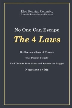 No One Can Escape the 4 Laws: The Heavy and Loaded Weapons That Destroy Poverty. Hold Them in Your Hands and Squeeze the Trigger. Negotiate or Die - Colombo, Eloy Rodrigo