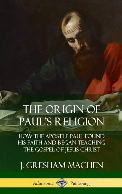 The Origin of Paul's Religion - Machen, J. Gresham