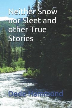 Neither Snow nor Sleet and other True Stories - Hammond, Dede