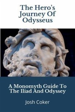 The Hero's Journey Of Odysseus: A Monomyth Guide to the Iliad and Odyssey - Ninjas, Story; Coker, Josh