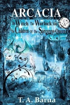 Arcacia: The Witch, the Warlock and the Children of the Sorceress Queen - Barua, T. a.