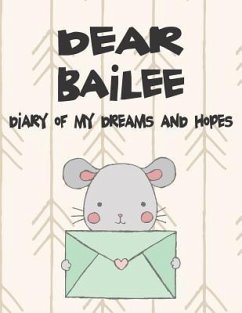 Dear Bailee, Diary of My Dreams and Hopes: A Girl's Thoughts - Faith, Hope