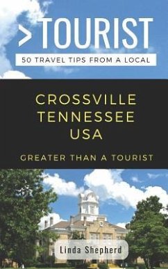 Greater Than a Tourist- Crossville Tennessee USA: 50 Travel Tips from a Local - Tourist, Greater Than a.; Shepherd, Linda