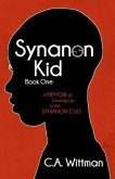 Synanon Kid: Book One: A Memoir of Growing Up in the Synanon Cult