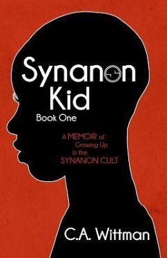 Synanon Kid: Book One: A Memoir of Growing Up in the Synanon Cult - Wittman, C. A.