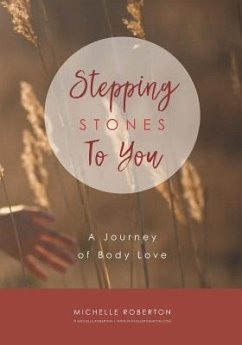 Stepping Stones To You: A Journey of Body Love - Roberton, Michelle