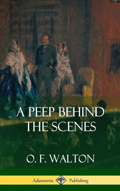 A Peep Behind the Scenes (Hardcover) - Walton, O. F.