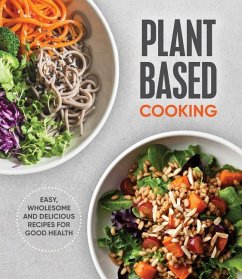 Plant Based Cooking: Easy, Wholesome and Delicious Recipes for Good Health - Publications International Ltd