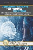 Programa Tu Mente y Determina Tu Futuro: Cómo Mejorar Tú Autoestima, Enfocar tus Pensamientos Y Conquista todo lo que te Propongas en la Vida