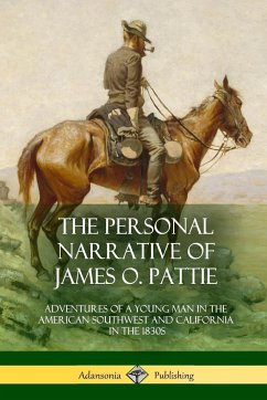 The Personal Narrative of James O. Pattie - Pattie, James Ohio