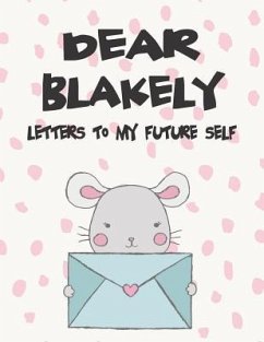 Dear Blakely, Letters to My Future Self: A Girl's Thoughts - Faith, Hope