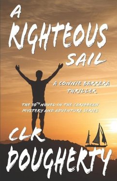 A Righteous Sail - A Connie Barrera Thriller: The 10th Novel in the Caribbean Mystery and Adventure Series - Dougherty, C. L. R.