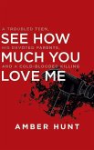See How Much You Love Me: A Troubled Teen, His Devoted Parents, and a Cold-Blooded Killing