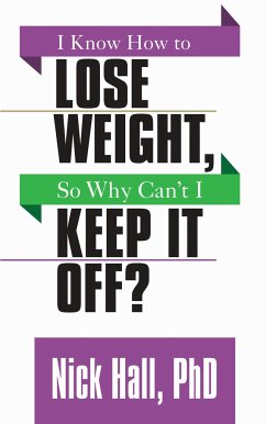 I Know How to Lose Weight So Why Can't I Keep It Off? - Hall, Nick