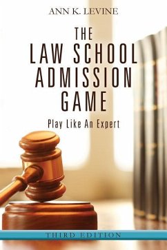 The Law School Admission Game: Play Like An Expert, Third Edition - Levine, Ann K.