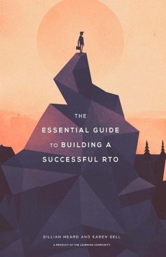 The Essential Guide to Building a Successful Rto: Volume 1 - Heard, Gillian; Sell, Karen