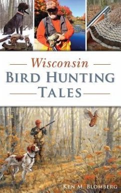 Wisconsin Bird Hunting Tales - Blomberg, Ken M