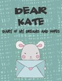 Dear Kate, Diary of My Dreams and Hopes: A Girl's Thoughts