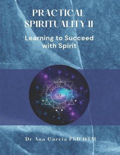 Practical Spirituality II: Learning to Succeed Through Spirit - Dtm, Ana Garcia