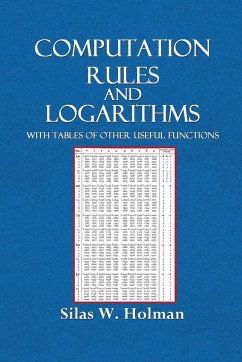 Computation Rules and Logarithms with Tables and Other Useful Functions - Holman, Silas W.