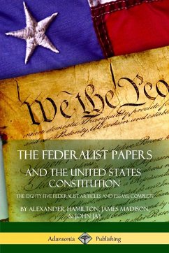 The Federalist Papers, and the United States Constitution - Hamilton, Alexander; Madison, James; Jay, John