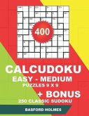 400 CalcuDoku EASY - MEDIUM puzzles 9 x 9 + BONUS 250 classic sudoku: Sudoku easy, medium puzzles and classic Sudoku 9x9 very hard levels