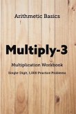 Arithmetic Basics Multiply-3 Multiplication Workbooks, Single-Digit, 1,000 Practice Problems