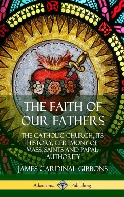 The Faith of Our Fathers - Gibbons, James Cardinal