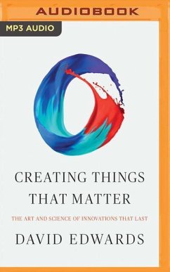 Creating Things That Matter: The Art and Science of Innovations That Last - Edwards, David