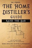 Raise the Bar - The Home Distiller's Guide: Home distilling - How to make moonshine, vodka, whiskey, rum, tequila ... And DIY Bartender: Cocktails for