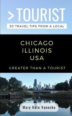 Greater Than a Tourist- Chicago Illinois USA: 50 Travel Tips from a Local - Tourist, Greater Than a.; Vanecko, Mary Kate