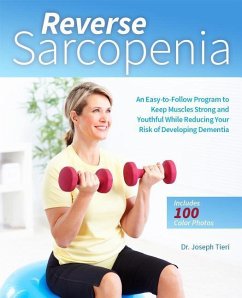 Reverse Sarcopenia: An Easy-To-Follow Program to Keep Muscles Strong and Youthful While Reducing Your Risk of Developing Dementia - Tieri, Joseph