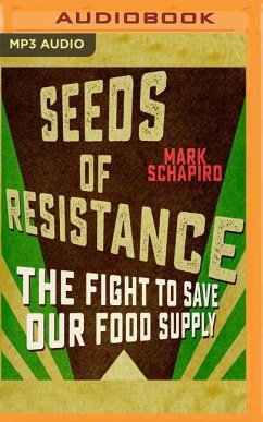 Seeds of Resistance: The Fight to Save Our Food Supply - Schapiro, Mark