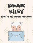 Dear Kiley, Diary of My Dreams and Hopes: A Girl's Thoughts