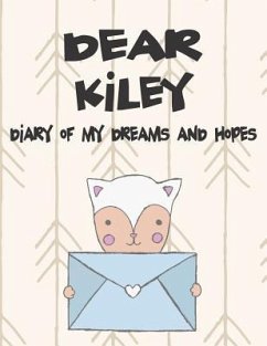 Dear Kiley, Diary of My Dreams and Hopes: A Girl's Thoughts - Faith, Hope