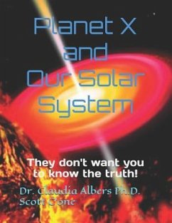 Planet X and Our Solar System: They don't want you to know the truth - Albers, Claudia