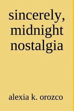 sincerely, midnight nostalgia - Orozco, Alexia K.