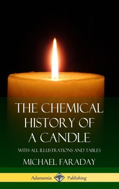 The Chemical History of a Candle - Faraday, Michael