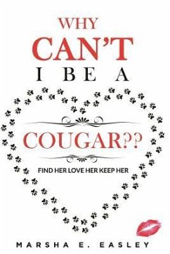 Why Cant I Be a Cougar: Find Her Love Her Keep Her - Easley, Marsha