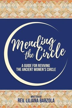 Mending The Circle: A Guide for Reviving The Ancient Women's Circle - Barzola, Liliana